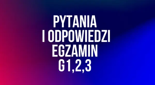 Napis "PYTANIA I ODPOWIEDZI EGZAMIN G1,2,3" na tle gradientu od czerwonego do niebieskiego.