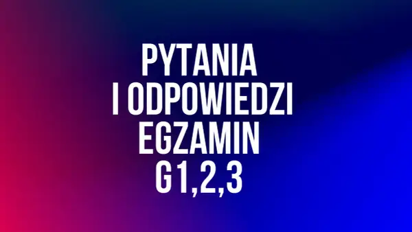 Napis "PYTANIA I ODPOWIEDZI EGZAMIN G1,2,3" na tle gradientu od czerwonego do niebieskiego.